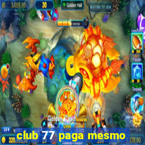 club 77 paga mesmo